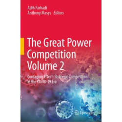 The Great Power Competition Volume 2: Contagion Effect: Strategic Competition in the COVID-19 Era