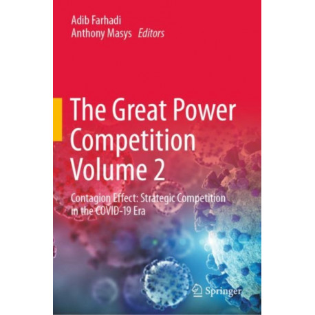 The Great Power Competition Volume 2: Contagion Effect: Strategic Competition in the COVID-19 Era