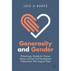Generosity and Gender: Philanthropic Models for Women Donors and the Fund Development Professionals Who Support Them