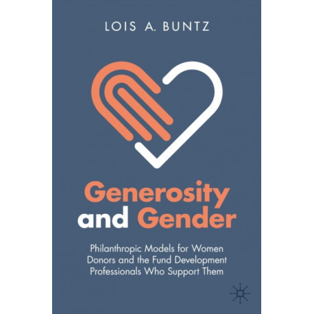 Generosity and Gender: Philanthropic Models for Women Donors and the Fund Development Professionals Who Support Them