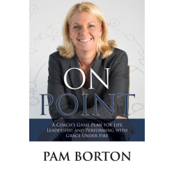 On Point: A Coach's Game Plan for Life, Leadership, and Performing with Grace Under Fire