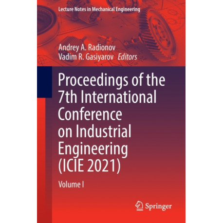 Proceedings of the 7th International Conference on Industrial Engineering (ICIE 2021): Volume I