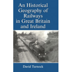 An Historical Geography of Railways in Great Britain and Ireland