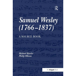 Samuel Wesley (1766–1837): A Source Book: A Source Book