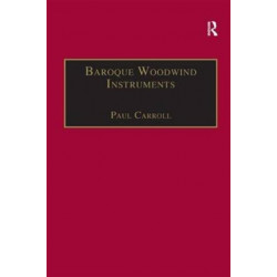 Baroque Woodwind Instruments: A Guide to Their History, Repertoire and Basic Technique