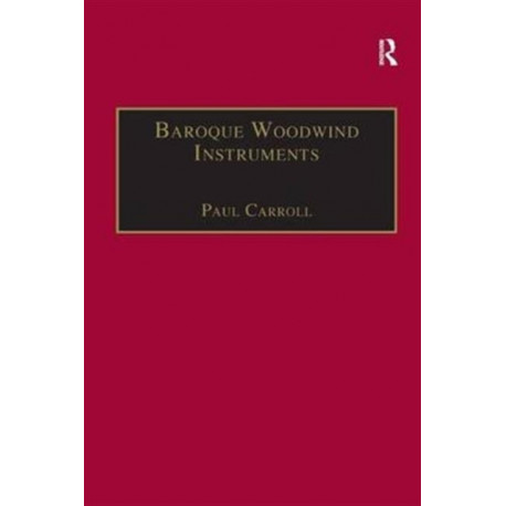 Baroque Woodwind Instruments: A Guide to Their History, Repertoire and Basic Technique