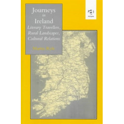 Journeys in Ireland: Literary Travellers, Rural Landscapes, Cultural Relations