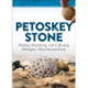 Petoskey Stone: Finding, Identifying, and Collecting Michigan's Most Storied Fossil