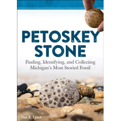 Petoskey Stone: Finding, Identifying, and Collecting Michigan's Most Storied Fossil