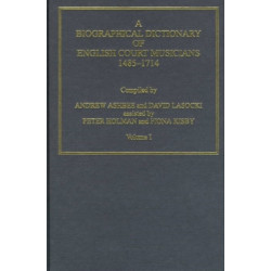 A Biographical Dictionary of English Court Musicians, 1485-1714, Volumes I and II