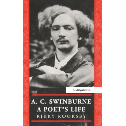 A.C. Swinburne: A Poet's Life
