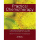 Practical Chemotherapy - A Multidisciplinary Guide: A multidisciplinary guide