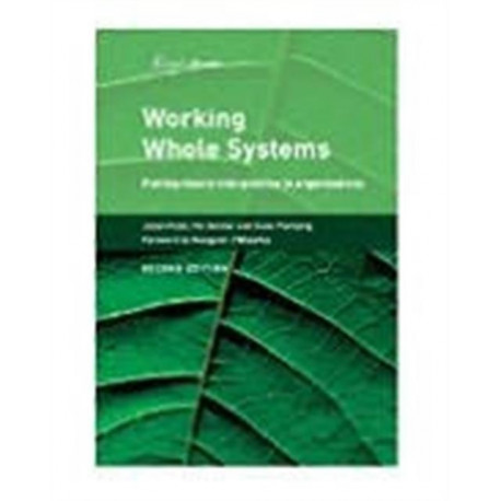 Working Whole Systems: Putting Theory into Practice in Organisations, Second Edition