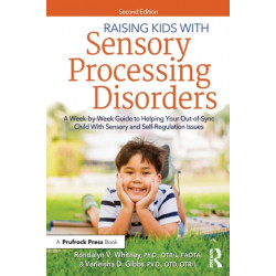 Raising Kids With Sensory Processing Disorders: A Week-by-Week Guide to Helping Your Out-of-Sync Child With Sensory and Self-Regulation Issues