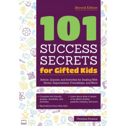 101 Success Secrets for Gifted Kids: Advice, Quizzes, and Activities for Dealing With Stress, Expectations, Friendships, and More