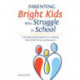 Parenting Bright Kids Who Struggle in School: A Strength-Based Approach to Helping Your Child Thrive and Succeed