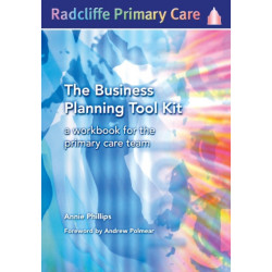The Business Planning Tool Kit: A Workbook For The Primary Care Team