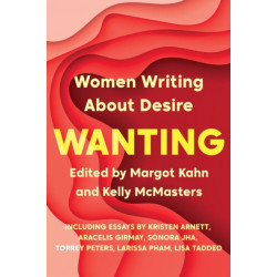 Wanting: Women Writing About Desire