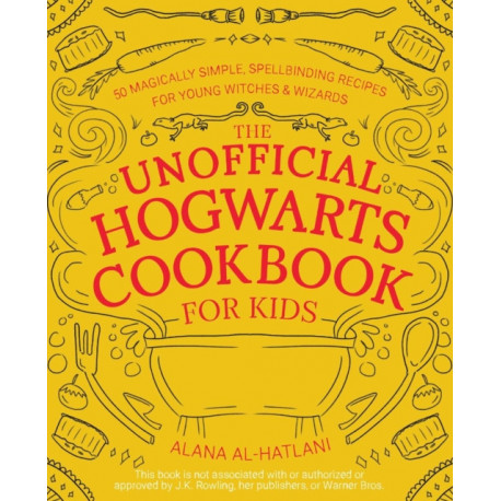 Unnofficial Hogwarts Cookbook for Kids: 50 Magically Simple, Spellbinding Recipes for Young Witches and Wizards