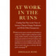 At Work in the Ruins: Finding Our Place in the Time of Science, Climate Change, Pandemics and All the Other Emergencies