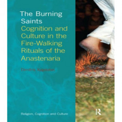 The Burning Saints: Cognition and Culture in the Fire-walking Rituals of the Anastenaria