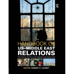 Handbook of US-Middle East Relations: Formative Factors and Regional Perspectives
