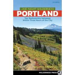 One Night Wilderness: Portland: Top Backcountry Getaways Within Three Hours of the City