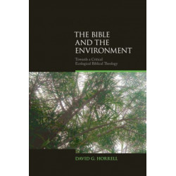 The Bible and the Environment: Towards a Critical Ecological Biblical Theology
