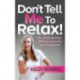 Don't Tell Me to Relax!: Decrease Anxiety Without Lowering Your Standards