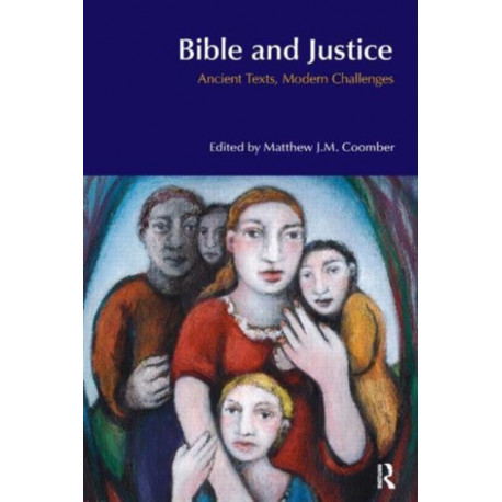Bible and Justice: Ancient Texts, Modern Challenges