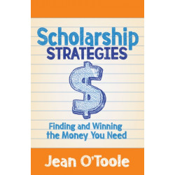 Scholarship Strategies: Finding and Winning the Money You Need