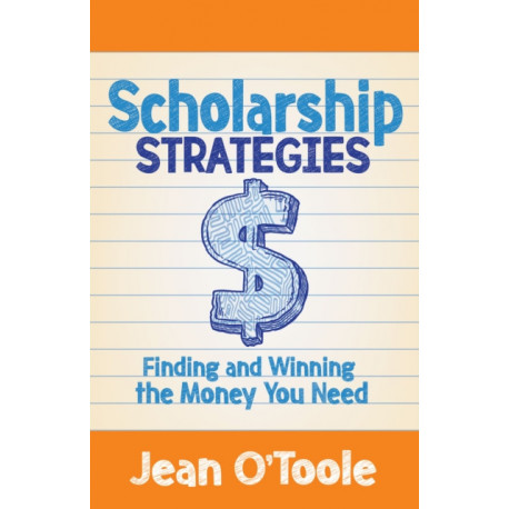 Scholarship Strategies: Finding and Winning the Money You Need