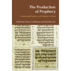 The Production of Prophecy: Constructing Prophecy and Prophets in Yehud