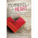 Moments of the Heart: Four Relationships Everyone Should Have to Live Wholeheartedly