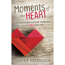 Moments of the Heart: Four Relationships Everyone Should Have to Live Wholeheartedly