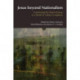 Jesus Beyond Nationalism: Constructing the Historical Jesus in a Period of Cultural Complexity