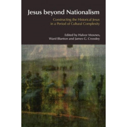 Jesus Beyond Nationalism: Constructing the Historical Jesus in a Period of Cultural Complexity
