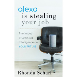 Alexa is Stealing Your Job: The Impact of Artificial Intelligence on Your Future
