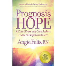 Prognosis HOPE: A Care Givers and Care Seekers Guide to Empowered Care