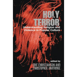 Holy Terror: Understanding Religion and Violence in Popular Culture