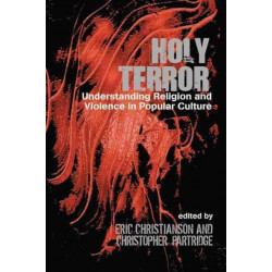 Holy Terror: Understanding Religion and Violence in Popular Culture