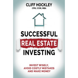 Successful Real Estate Investing: Invest Wisely, Avoid Costly Mistakes and Make Money
