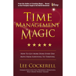 Time Management Magic: How to Get More Done Every Day and Move from Surviving to Thriving