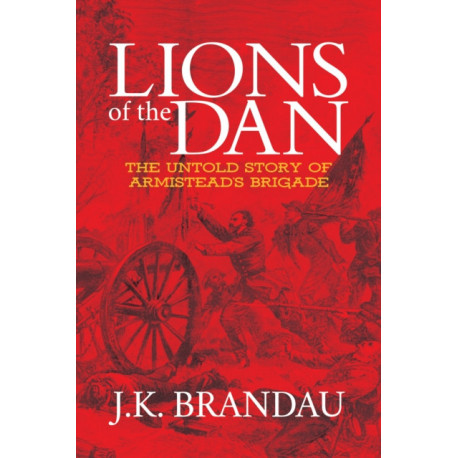 Lions of the Dan: The Untold Story of Armistead's Brigade
