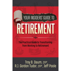 Your Insiders' Guide to Retirement: The Practical Guide to Transitioning from Working to Retirement