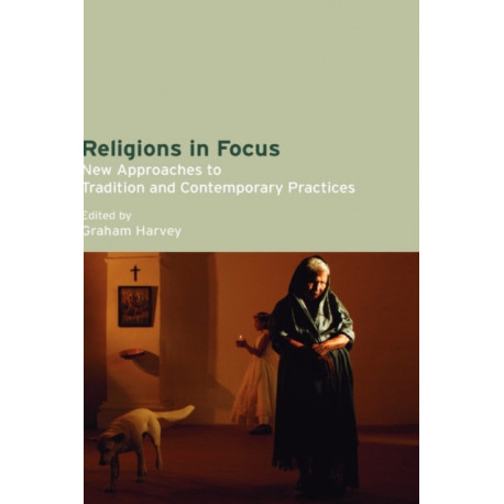 Religions in Focus: New Approaches to Tradition and Contemporary Practices