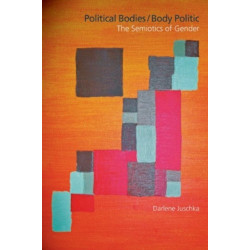 Political Bodies/Body Politic: The Semiotics of Gender