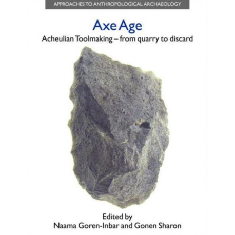 Axe Age: Acheulian Tool-making from Quarry to Discard