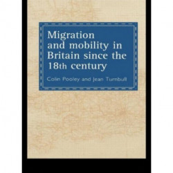 Migration And Mobility In Britain Since The Eighteenth Century