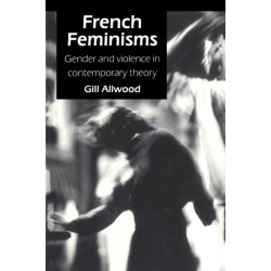 French Feminisms: Gender And Violence In Contemporary Theory
